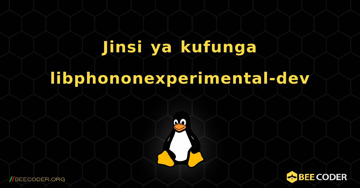 Jinsi ya kufunga libphononexperimental-dev . Linux