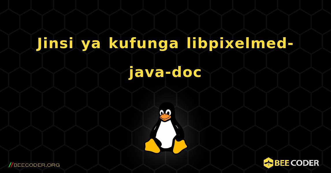 Jinsi ya kufunga libpixelmed-java-doc . Linux