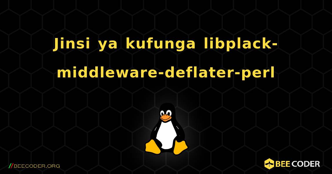 Jinsi ya kufunga libplack-middleware-deflater-perl . Linux