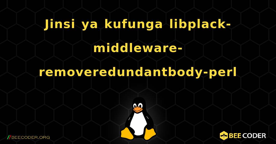 Jinsi ya kufunga libplack-middleware-removeredundantbody-perl . Linux