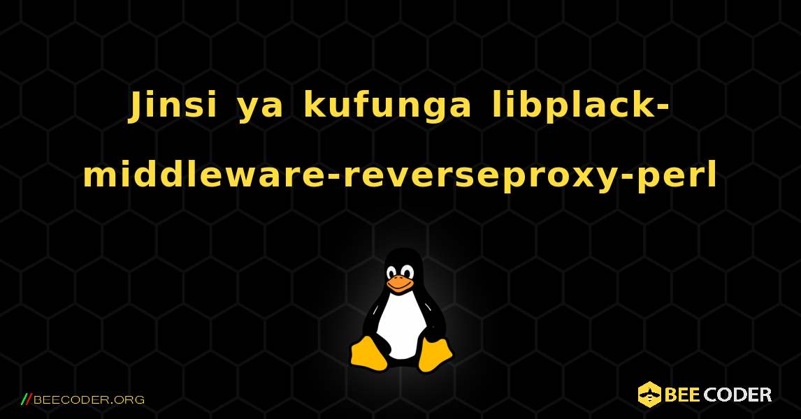 Jinsi ya kufunga libplack-middleware-reverseproxy-perl . Linux