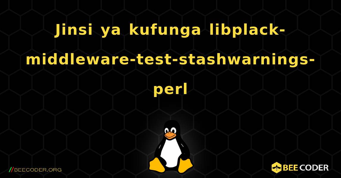 Jinsi ya kufunga libplack-middleware-test-stashwarnings-perl . Linux