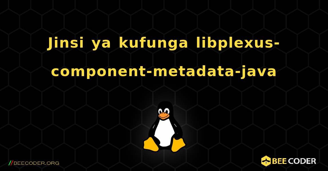 Jinsi ya kufunga libplexus-component-metadata-java . Linux