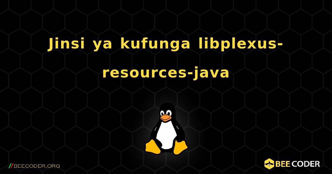 Jinsi ya kufunga libplexus-resources-java . Linux
