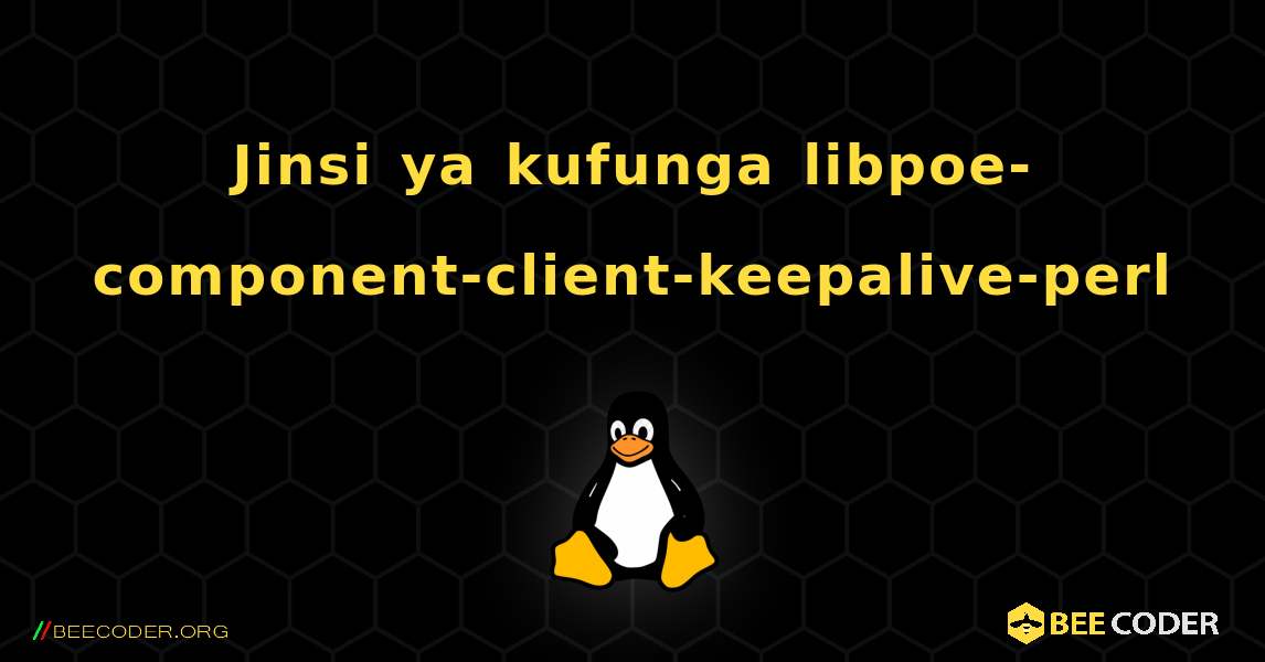 Jinsi ya kufunga libpoe-component-client-keepalive-perl . Linux