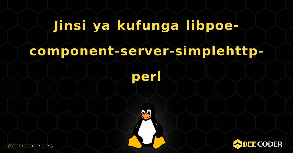 Jinsi ya kufunga libpoe-component-server-simplehttp-perl . Linux