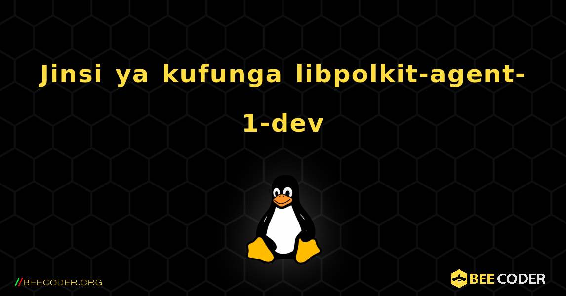 Jinsi ya kufunga libpolkit-agent-1-dev . Linux