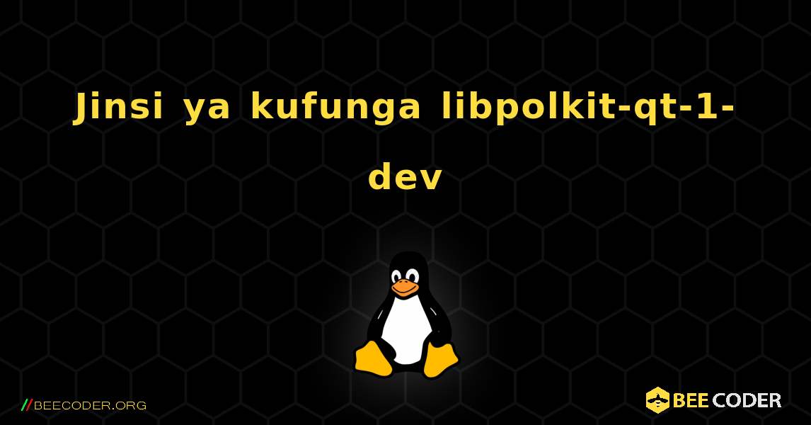 Jinsi ya kufunga libpolkit-qt-1-dev . Linux