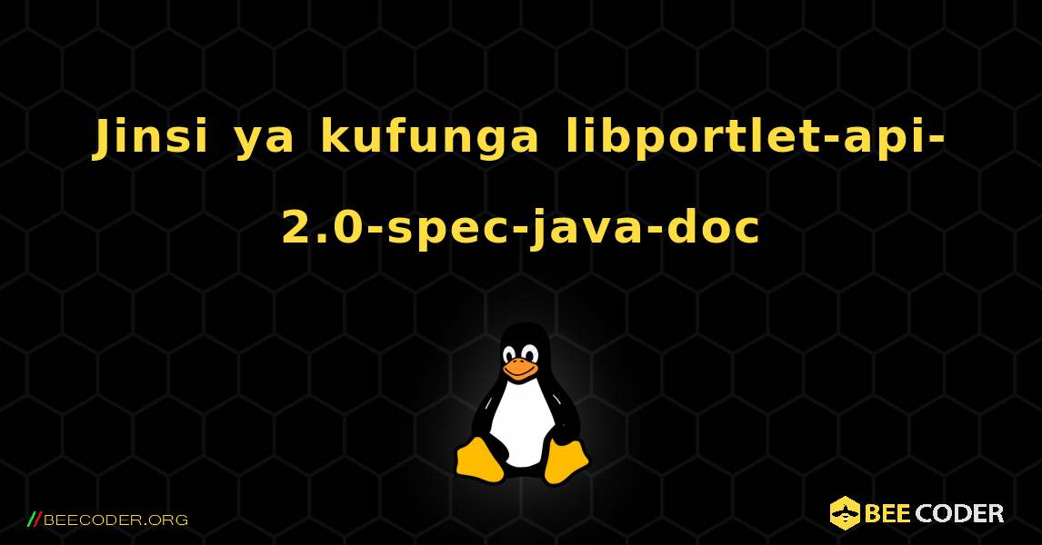 Jinsi ya kufunga libportlet-api-2.0-spec-java-doc . Linux