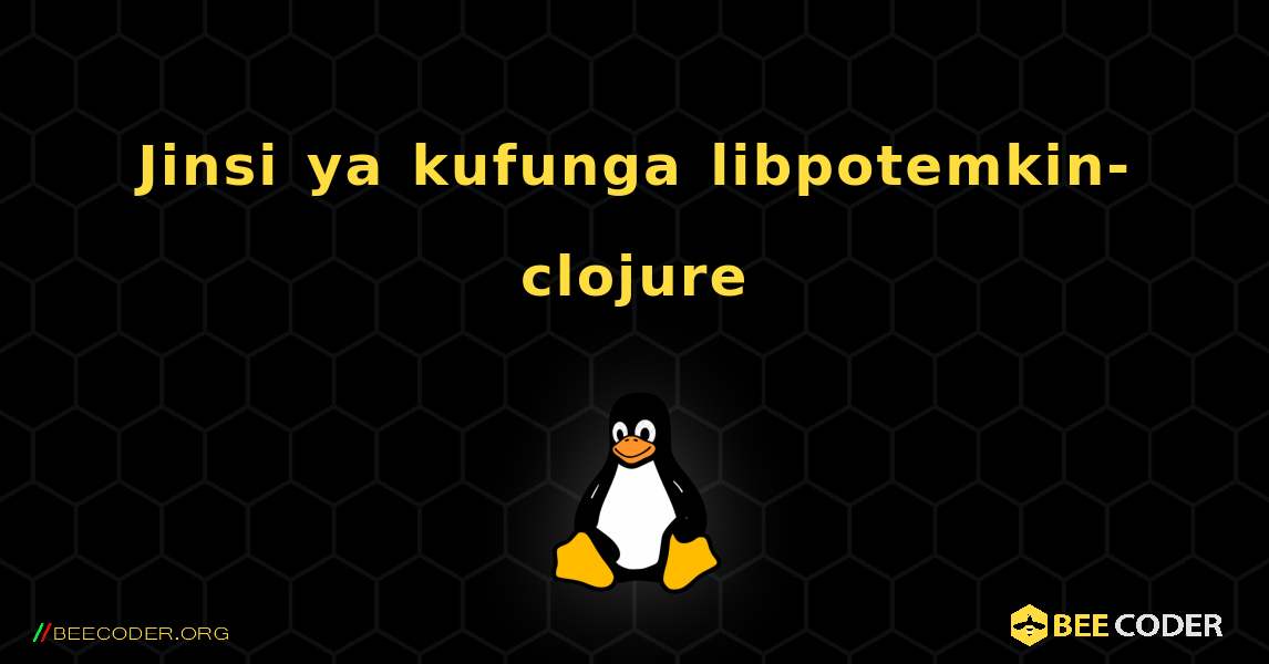 Jinsi ya kufunga libpotemkin-clojure . Linux