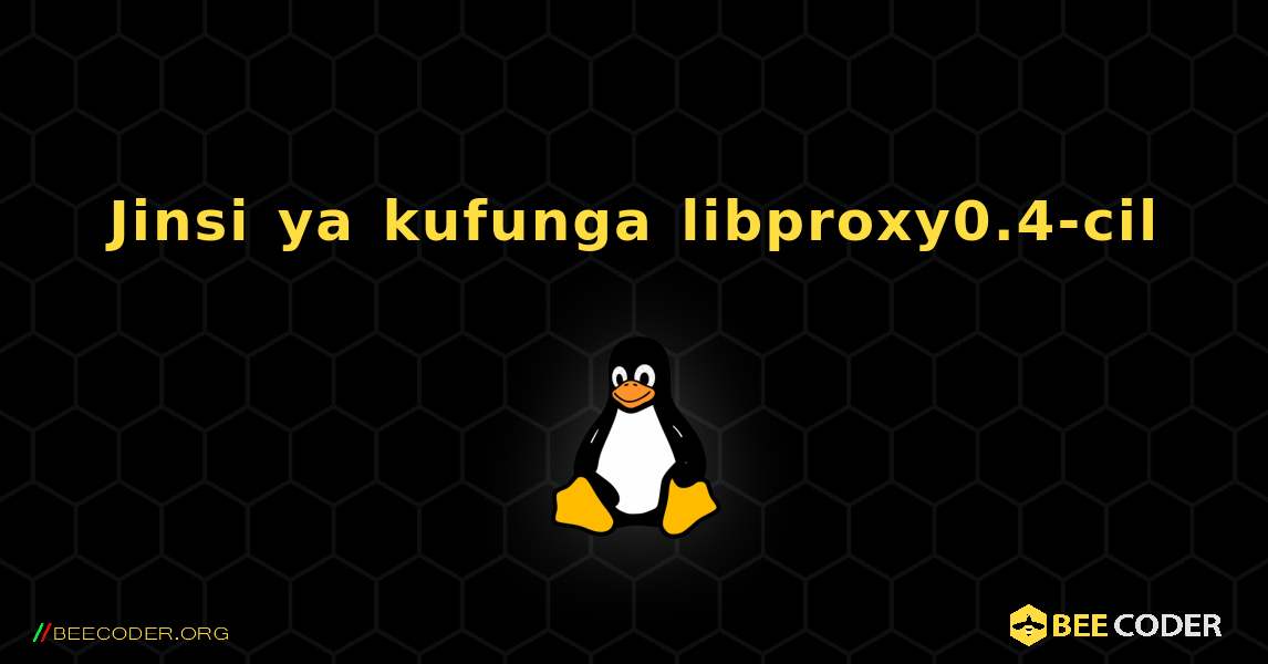Jinsi ya kufunga libproxy0.4-cil . Linux