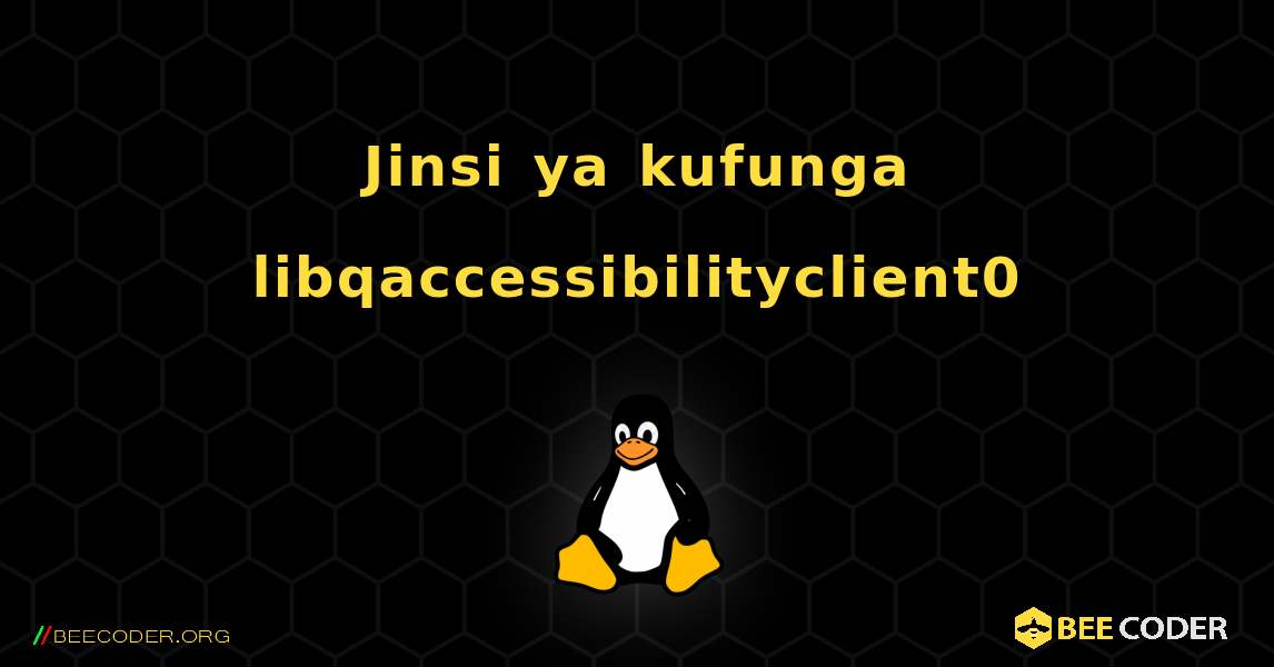 Jinsi ya kufunga libqaccessibilityclient0 . Linux