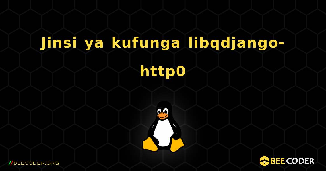 Jinsi ya kufunga libqdjango-http0 . Linux