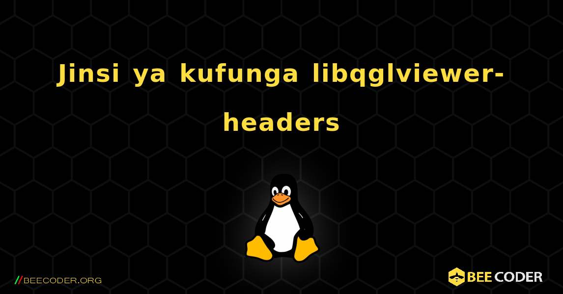 Jinsi ya kufunga libqglviewer-headers . Linux