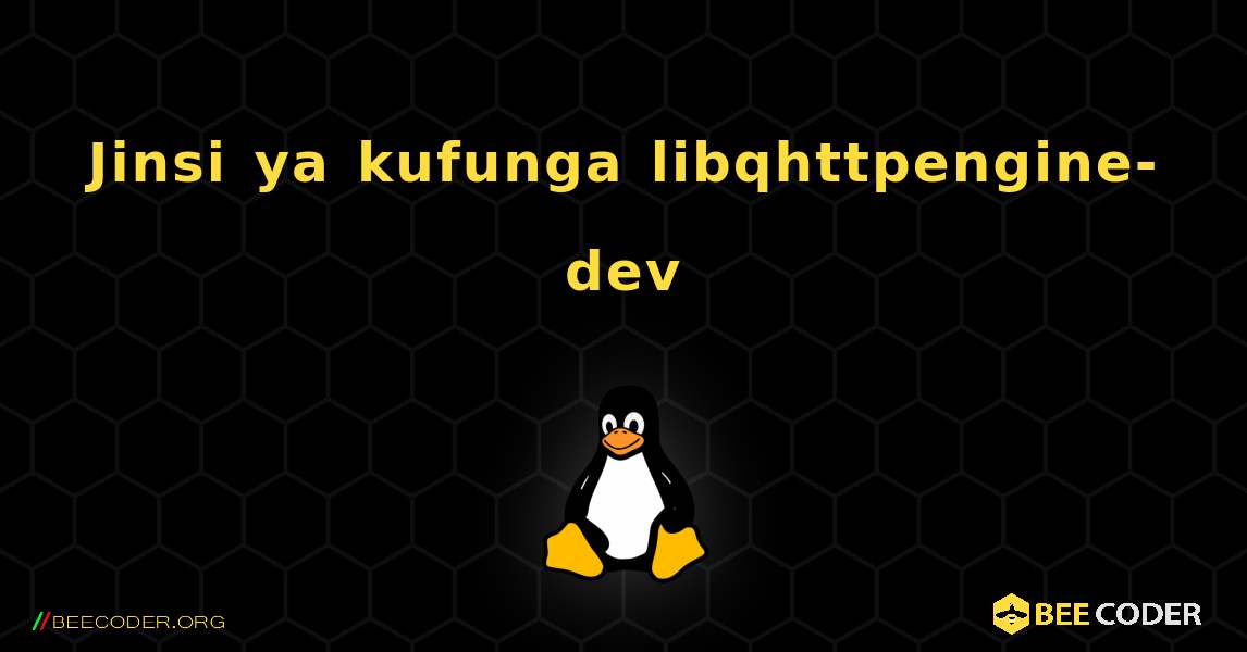 Jinsi ya kufunga libqhttpengine-dev . Linux