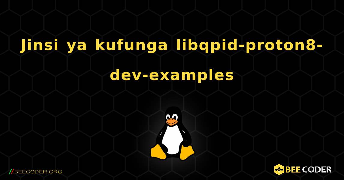 Jinsi ya kufunga libqpid-proton8-dev-examples . Linux