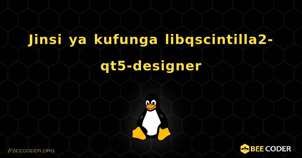 Jinsi ya kufunga libqscintilla2-qt5-designer . Linux