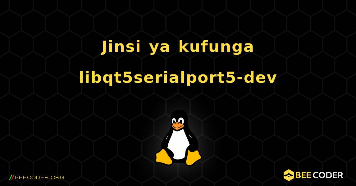 Jinsi ya kufunga libqt5serialport5-dev . Linux
