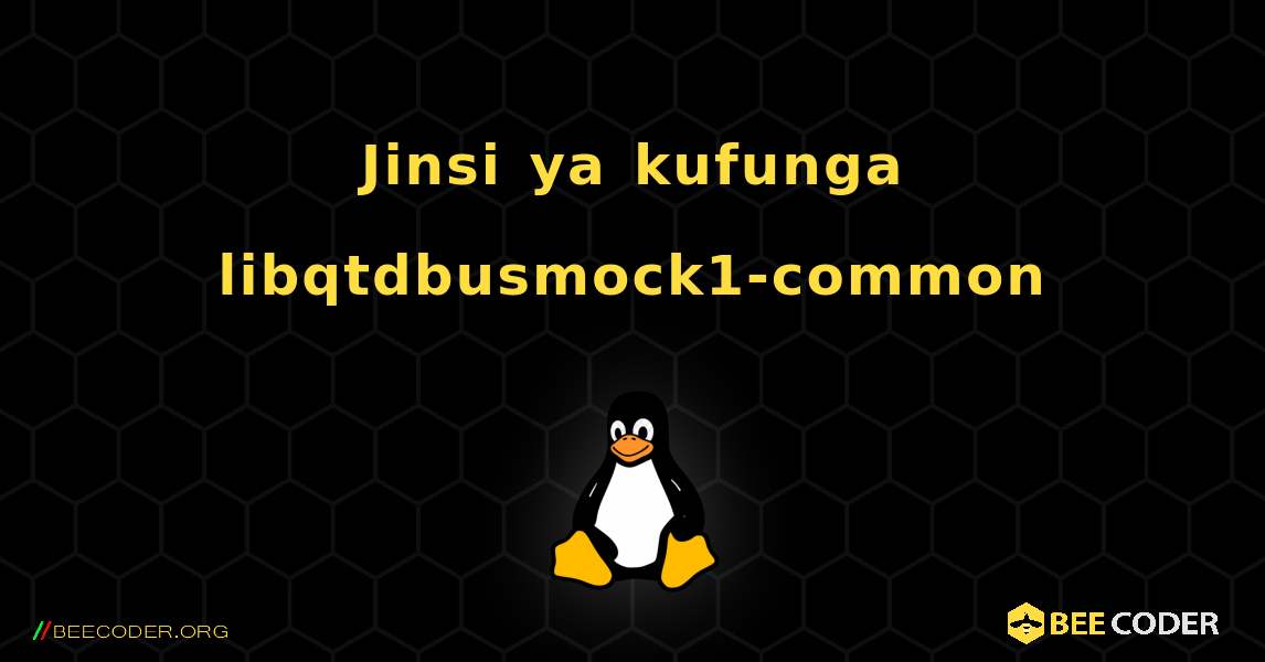 Jinsi ya kufunga libqtdbusmock1-common . Linux