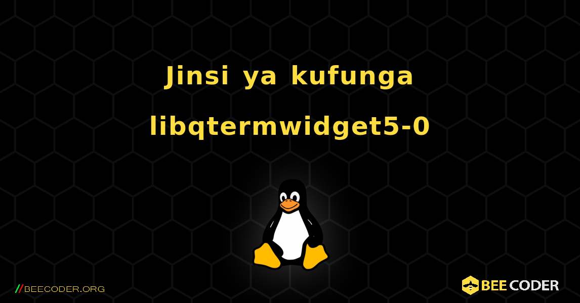 Jinsi ya kufunga libqtermwidget5-0 . Linux