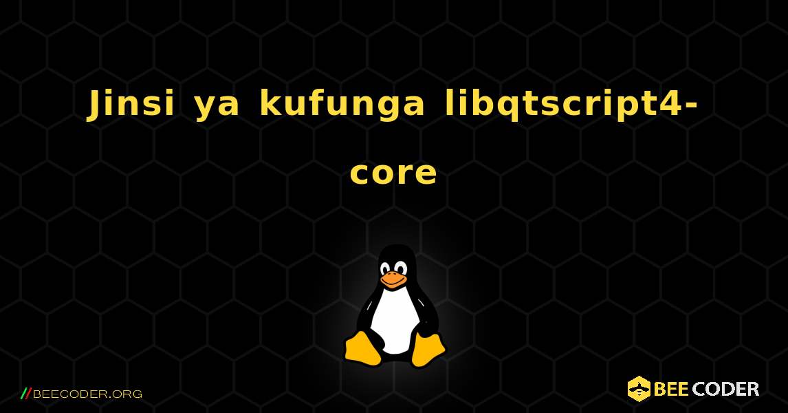 Jinsi ya kufunga libqtscript4-core . Linux