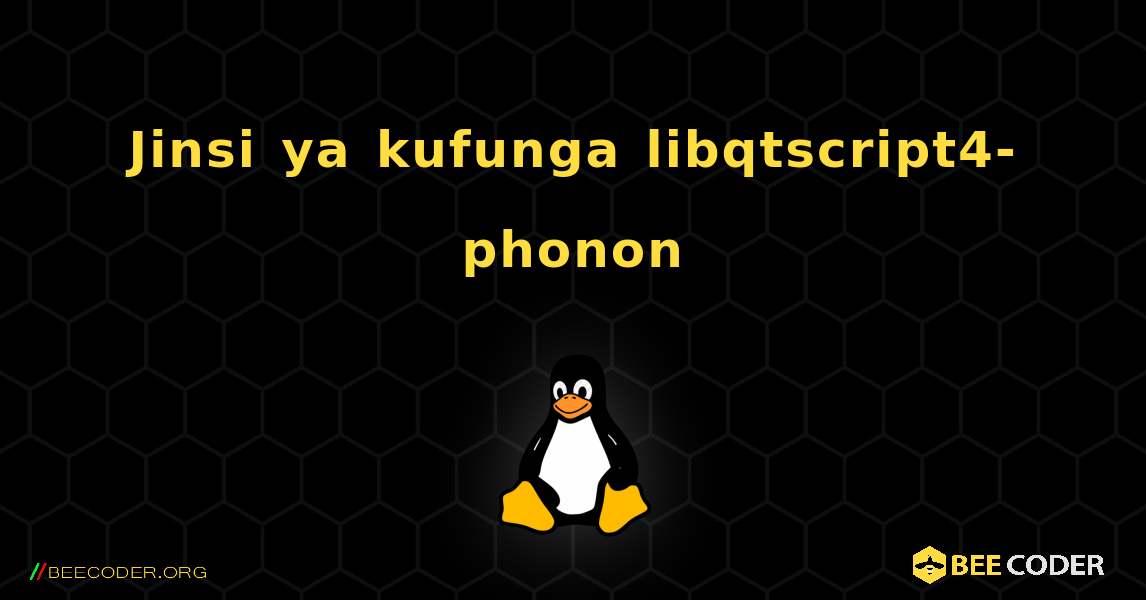 Jinsi ya kufunga libqtscript4-phonon . Linux