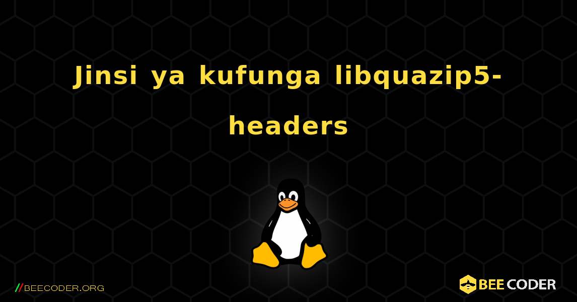 Jinsi ya kufunga libquazip5-headers . Linux