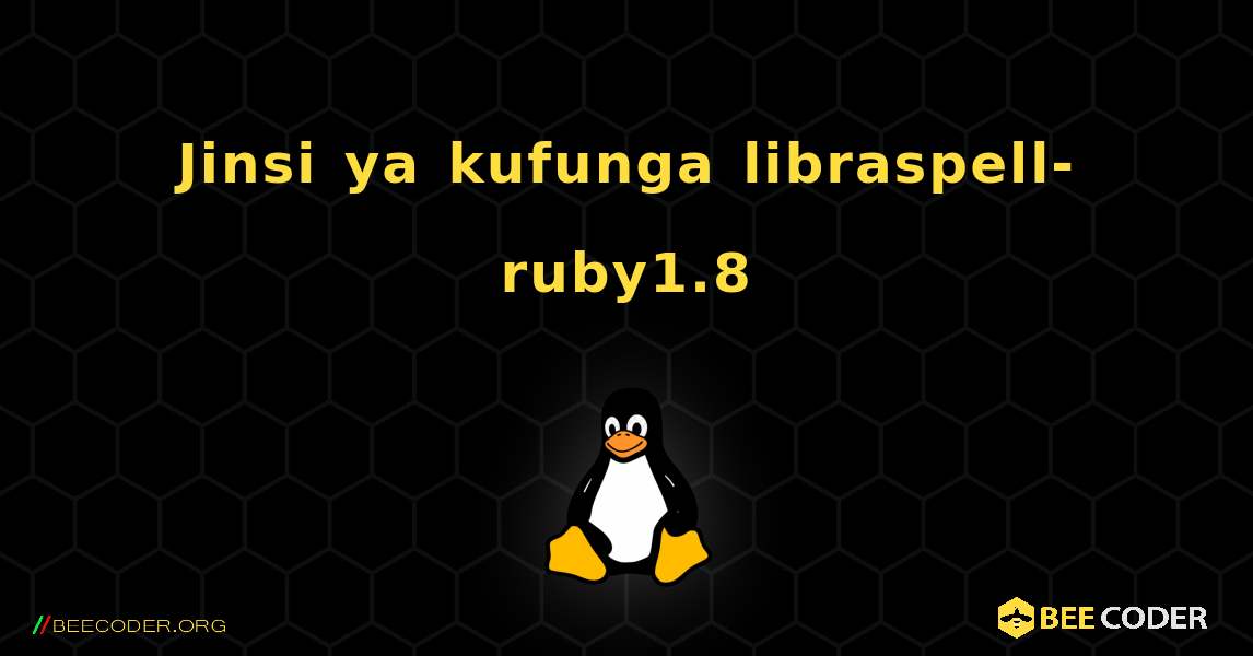 Jinsi ya kufunga libraspell-ruby1.8 . Linux