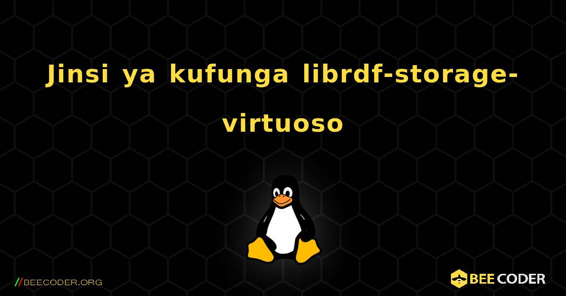 Jinsi ya kufunga librdf-storage-virtuoso . Linux