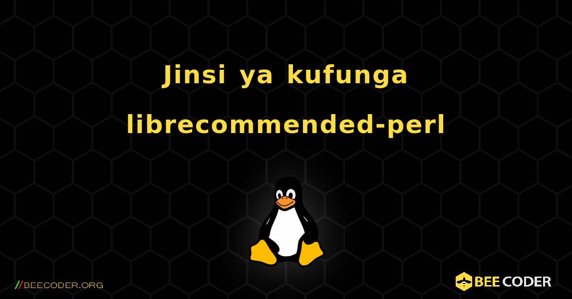 Jinsi ya kufunga librecommended-perl . Linux