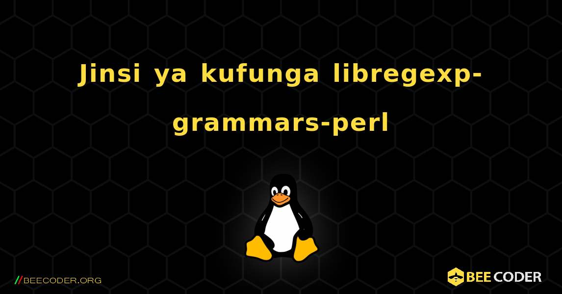 Jinsi ya kufunga libregexp-grammars-perl . Linux