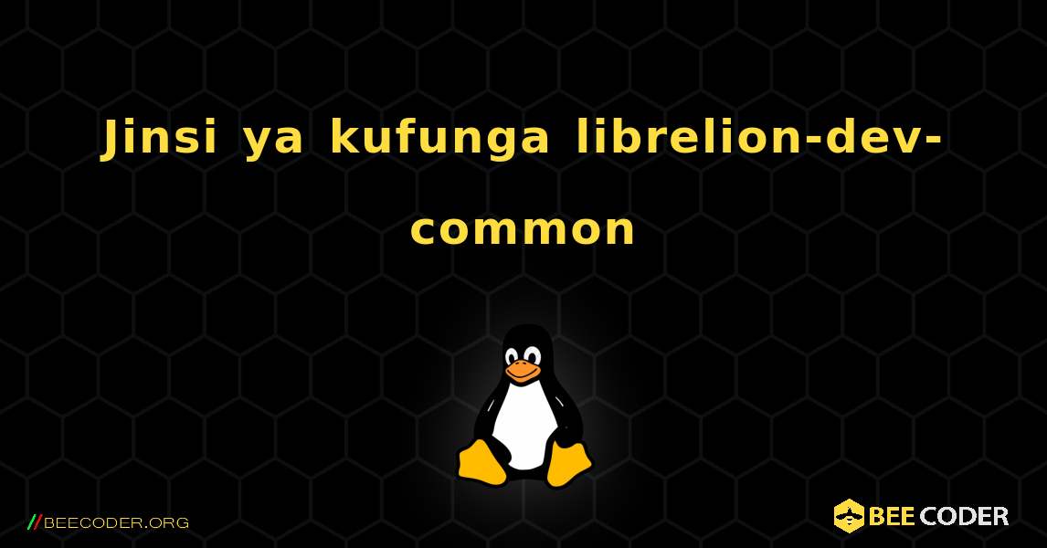 Jinsi ya kufunga librelion-dev-common . Linux