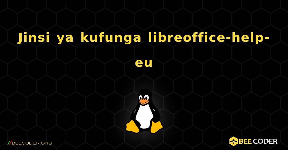 Jinsi ya kufunga libreoffice-help-eu . Linux