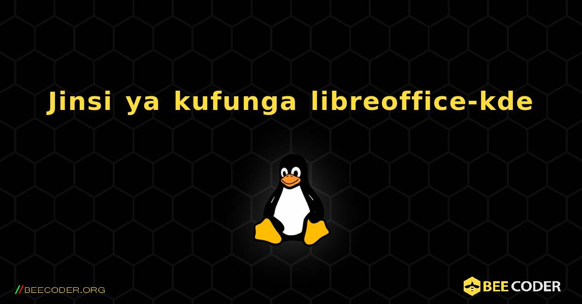 Jinsi ya kufunga libreoffice-kde . Linux