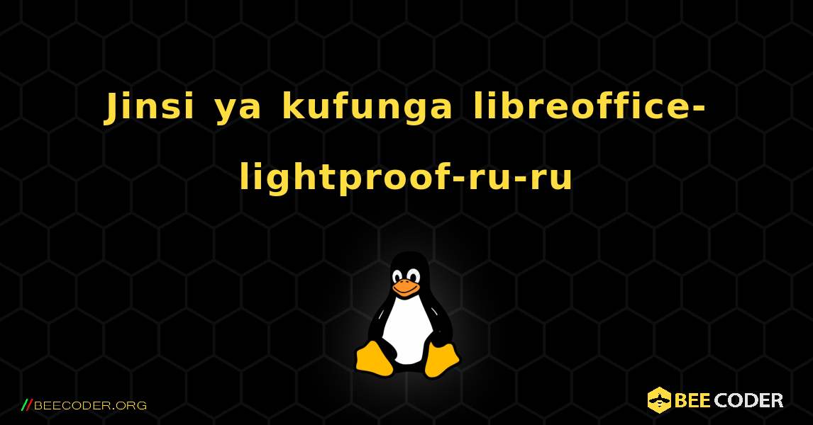 Jinsi ya kufunga libreoffice-lightproof-ru-ru . Linux