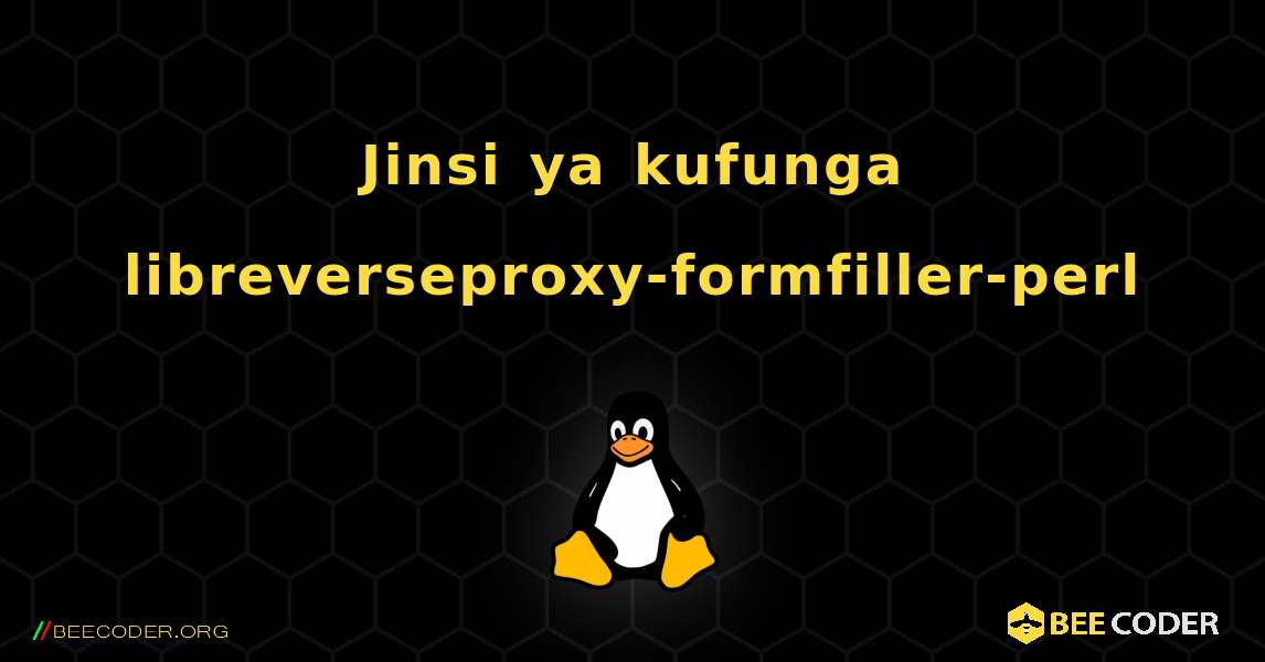 Jinsi ya kufunga libreverseproxy-formfiller-perl . Linux