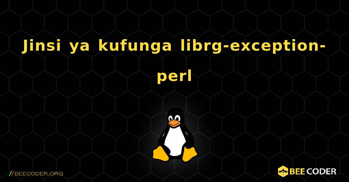 Jinsi ya kufunga librg-exception-perl . Linux