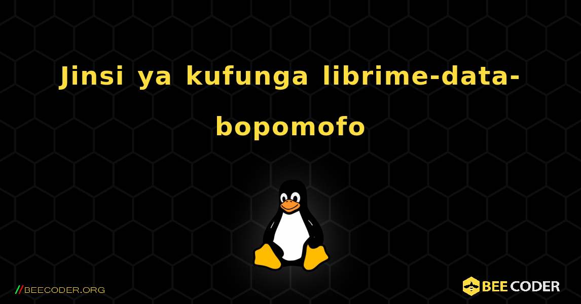 Jinsi ya kufunga librime-data-bopomofo . Linux