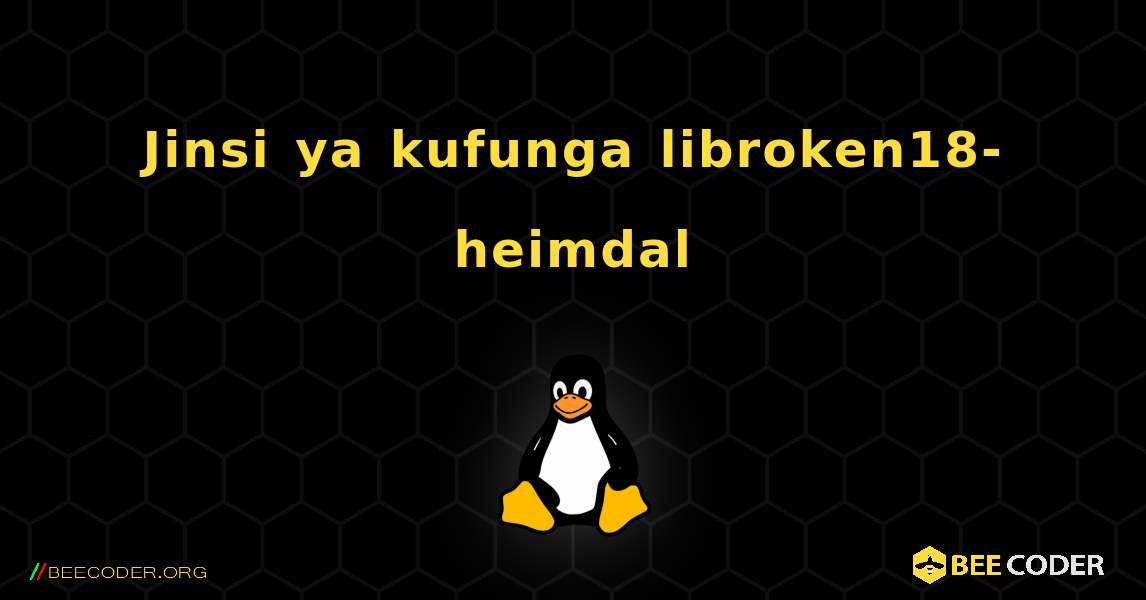 Jinsi ya kufunga libroken18-heimdal . Linux