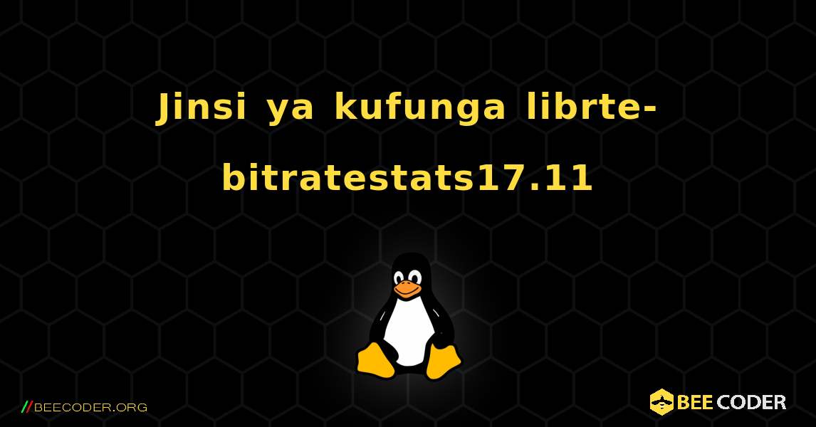 Jinsi ya kufunga librte-bitratestats17.11 . Linux