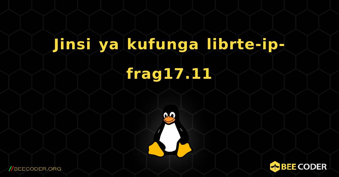 Jinsi ya kufunga librte-ip-frag17.11 . Linux