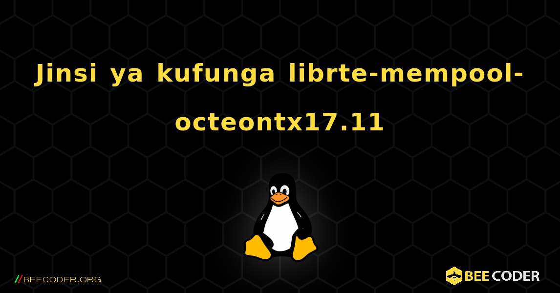 Jinsi ya kufunga librte-mempool-octeontx17.11 . Linux