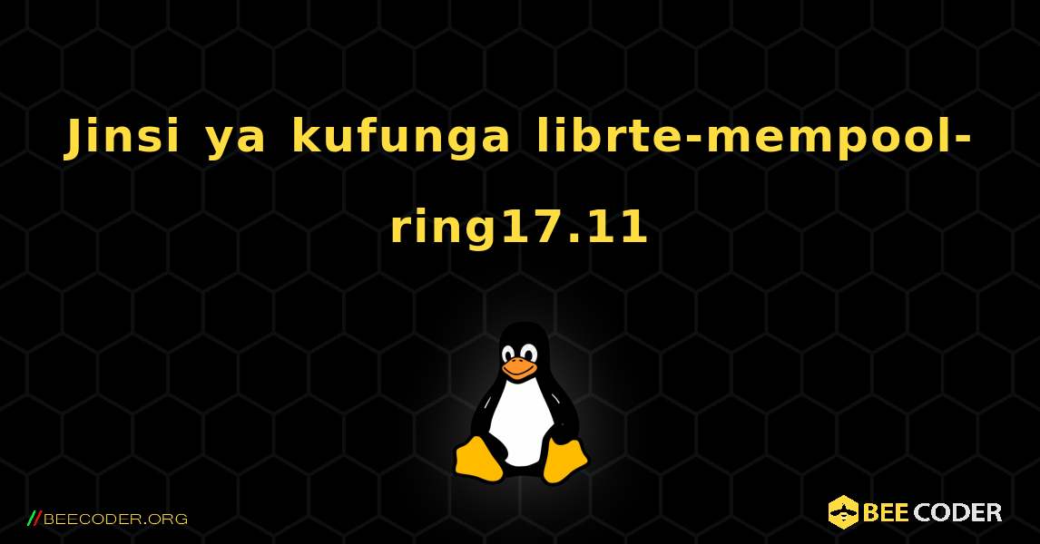 Jinsi ya kufunga librte-mempool-ring17.11 . Linux
