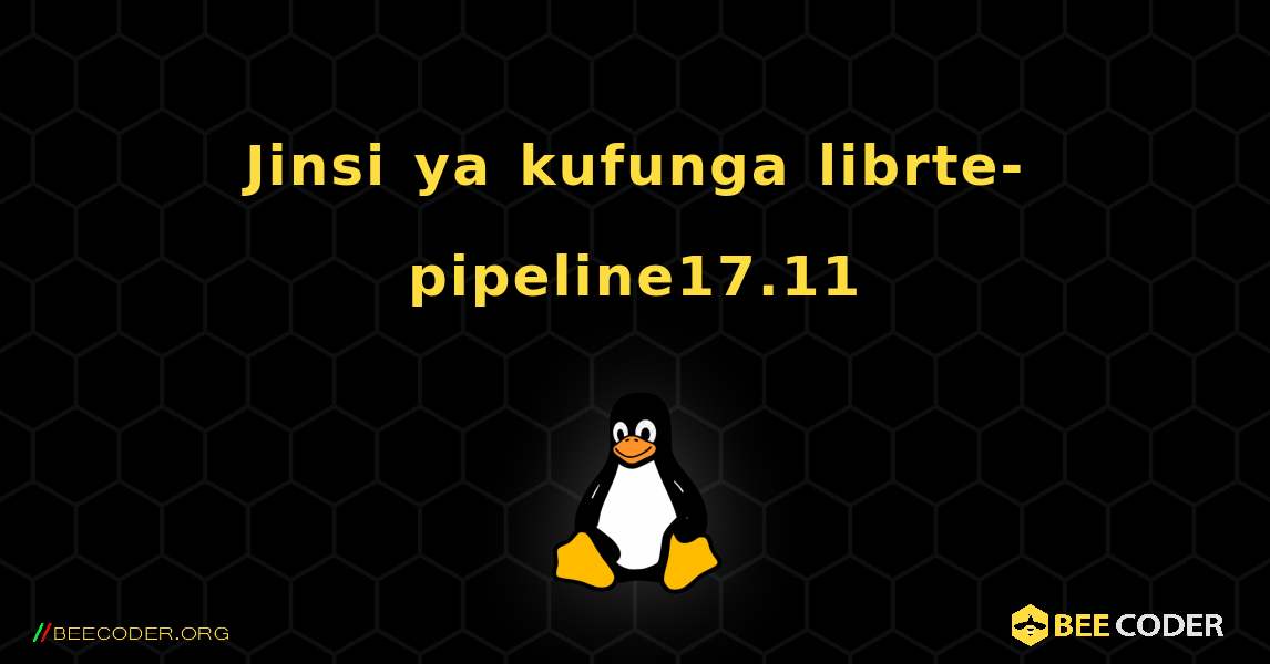 Jinsi ya kufunga librte-pipeline17.11 . Linux