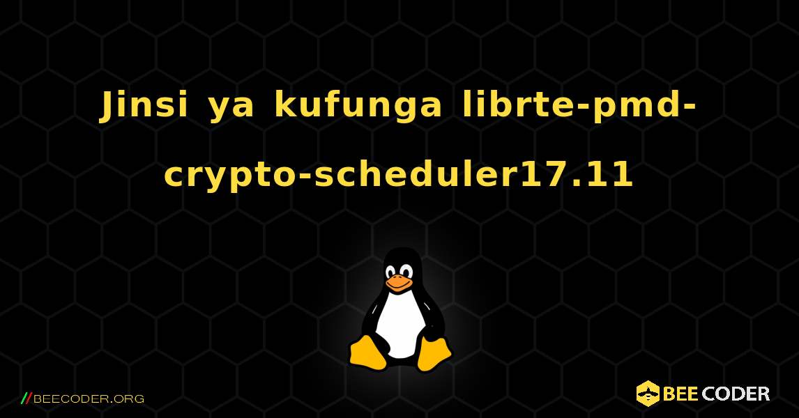 Jinsi ya kufunga librte-pmd-crypto-scheduler17.11 . Linux