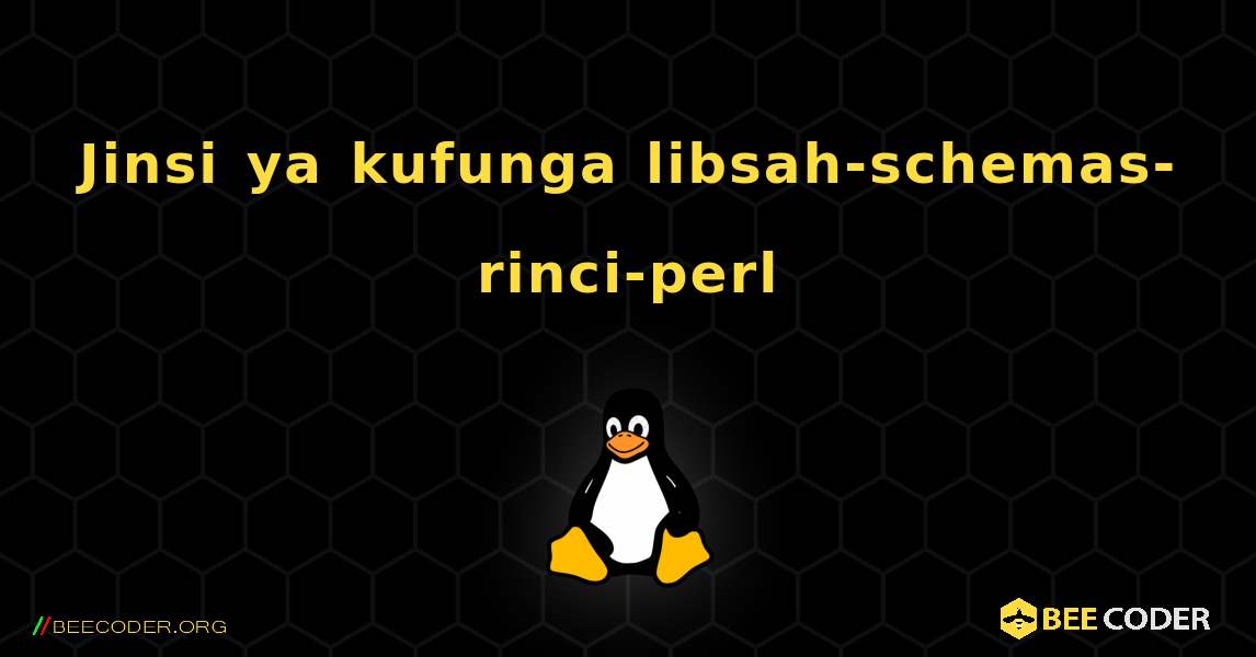 Jinsi ya kufunga libsah-schemas-rinci-perl . Linux