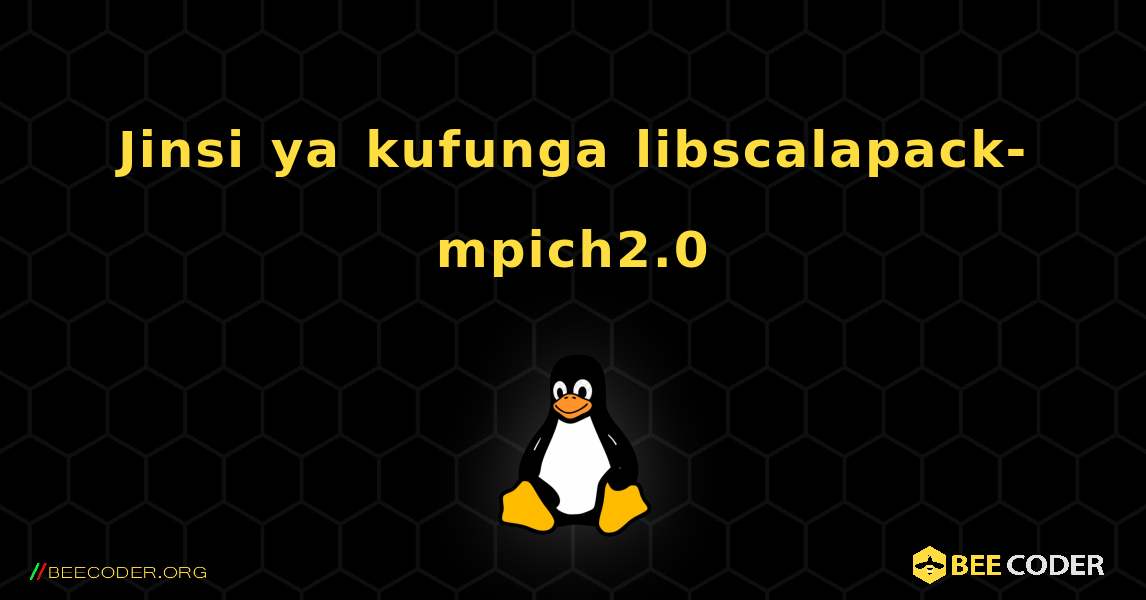 Jinsi ya kufunga libscalapack-mpich2.0 . Linux