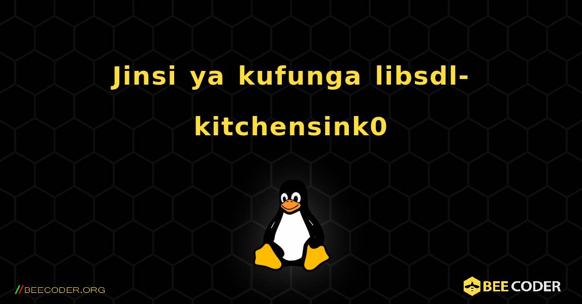 Jinsi ya kufunga libsdl-kitchensink0 . Linux