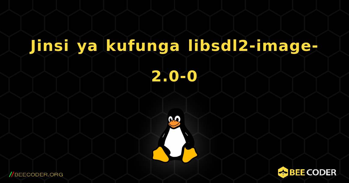 Jinsi ya kufunga libsdl2-image-2.0-0 . Linux