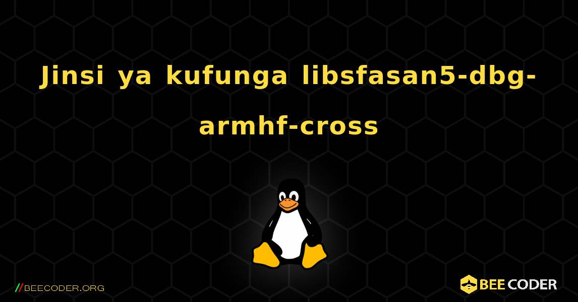 Jinsi ya kufunga libsfasan5-dbg-armhf-cross . Linux